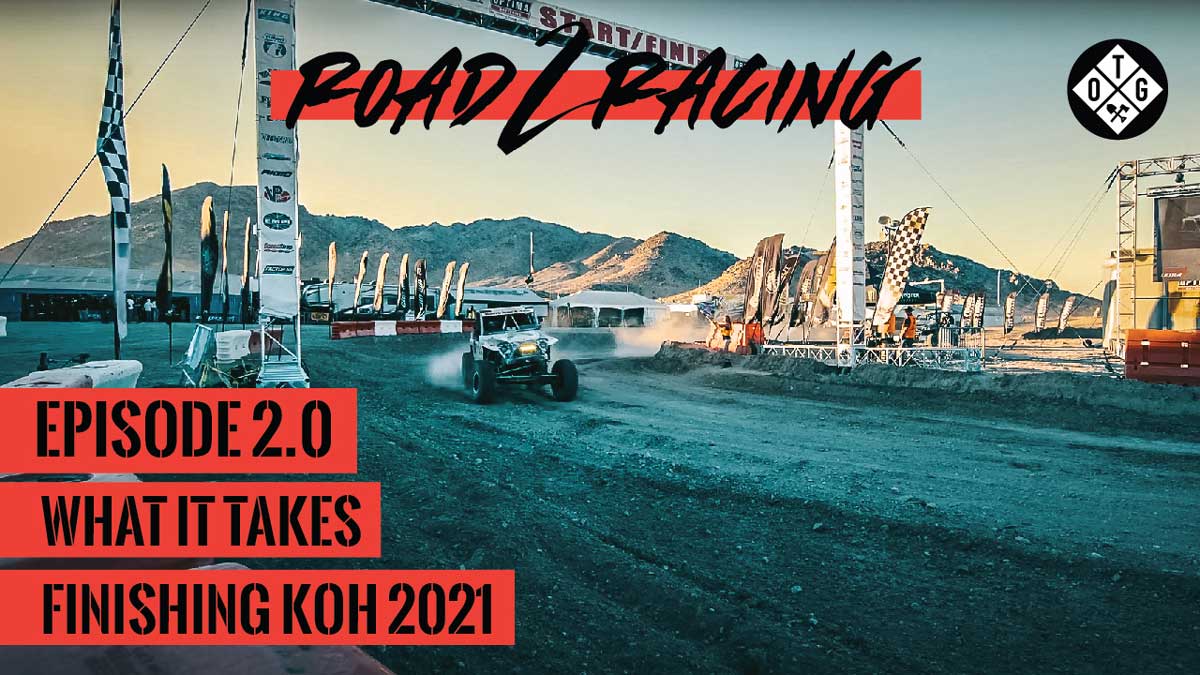 What It Takes: Finish King Of The Hammers 2021 | Road 2 Racing Episode Two